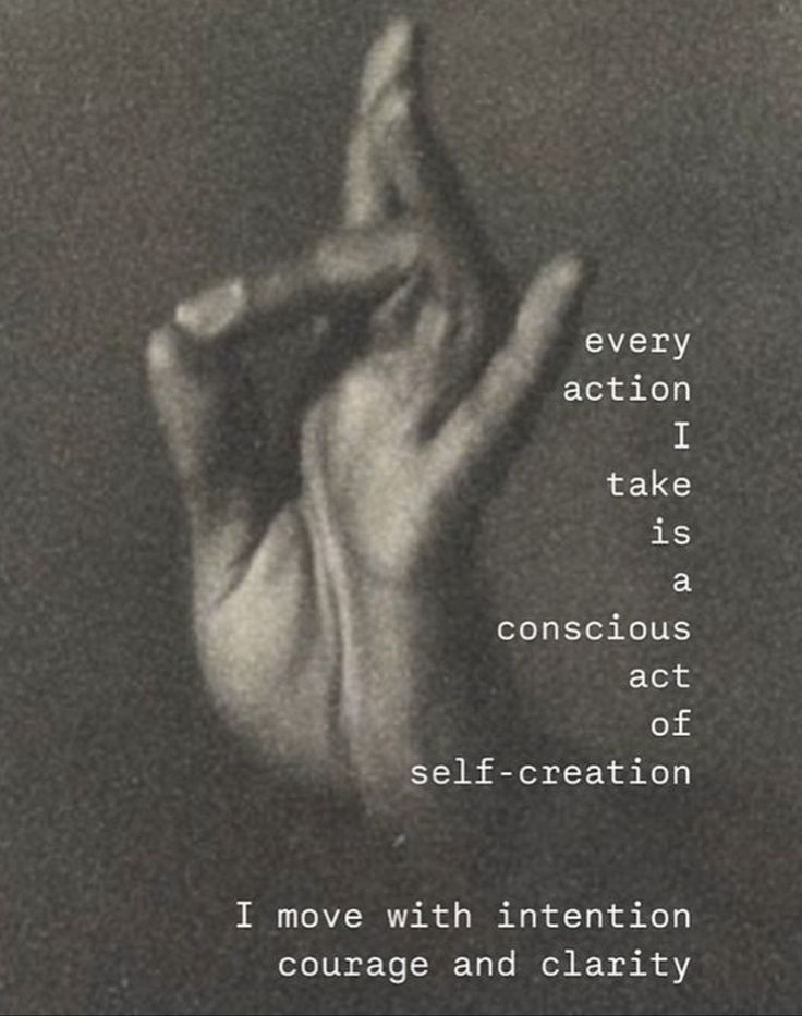 Every action I take is a conscious act of self-creation. I move with intention, courage and clarity.